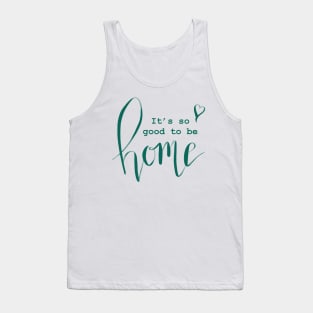 It’s so good to be home Tank Top